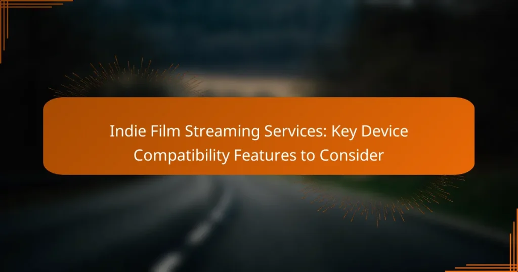 Indie Film Streaming Services: Key Device Compatibility Features to Consider