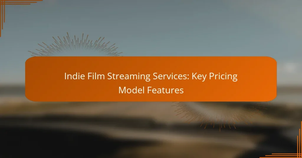 Indie Film Streaming Services: Key Pricing Model Features