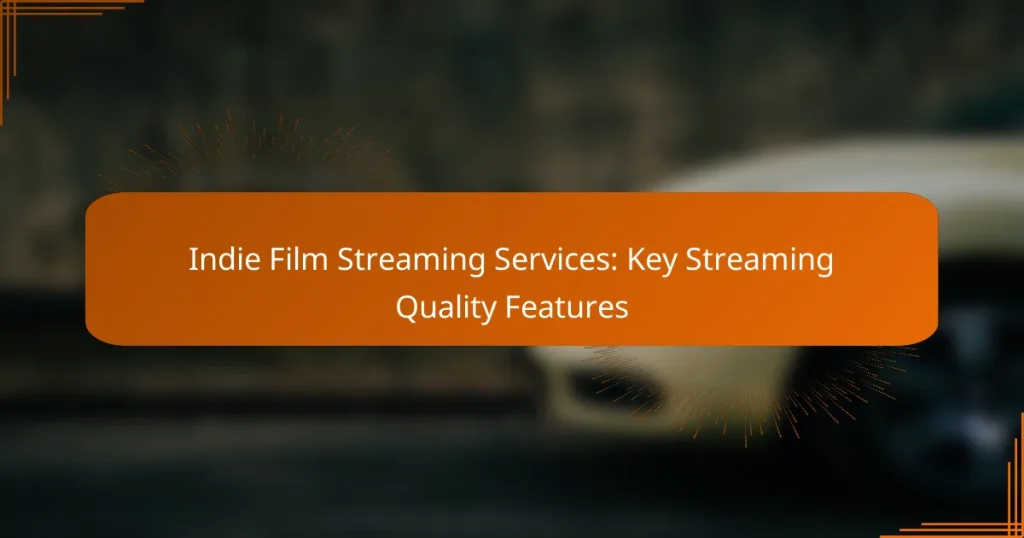 Indie Film Streaming Services: Key Streaming Quality Features