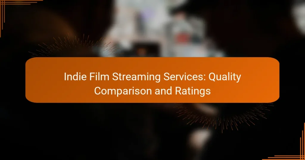 Indie Film Streaming Services: Quality Comparison and Ratings