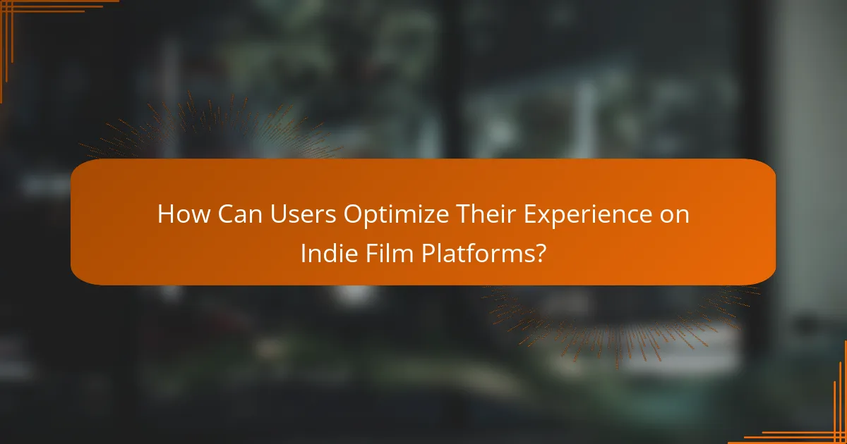 How Can Users Optimize Their Experience on Indie Film Platforms?