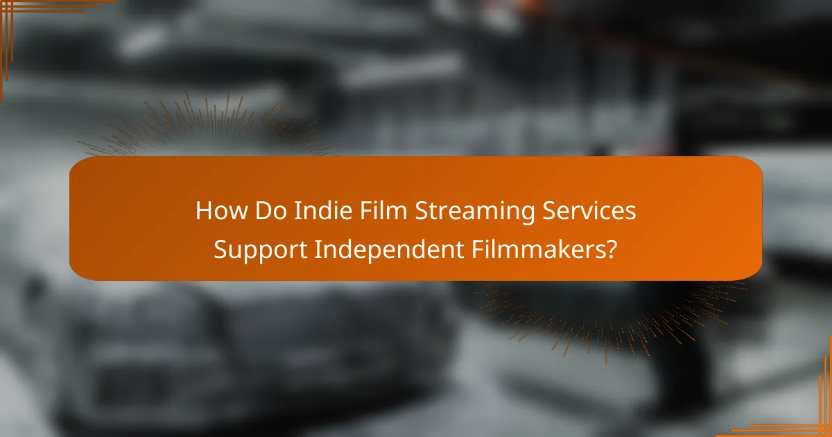 How Do Indie Film Streaming Services Support Independent Filmmakers?