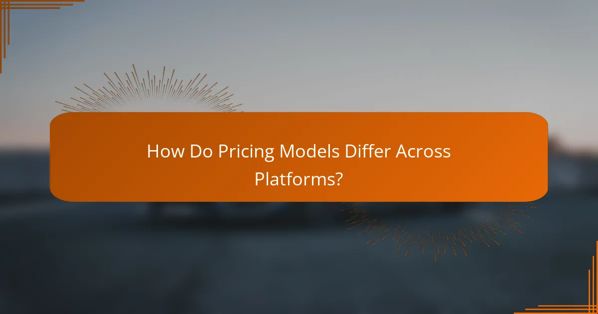 How Do Pricing Models Differ Across Platforms?