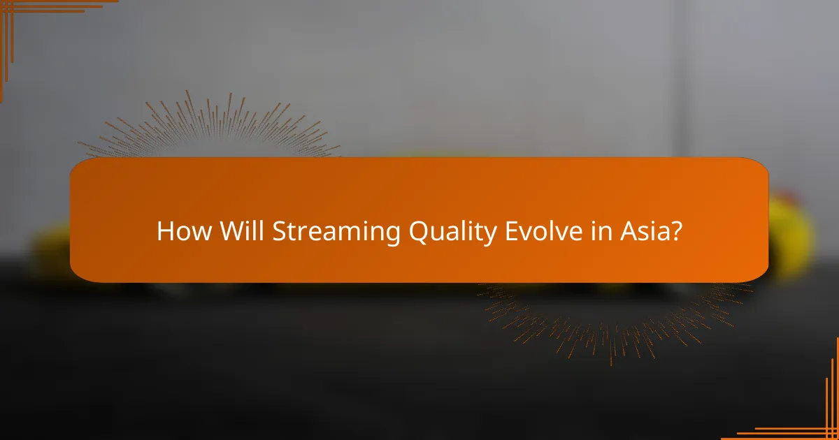 How Will Streaming Quality Evolve in Asia?