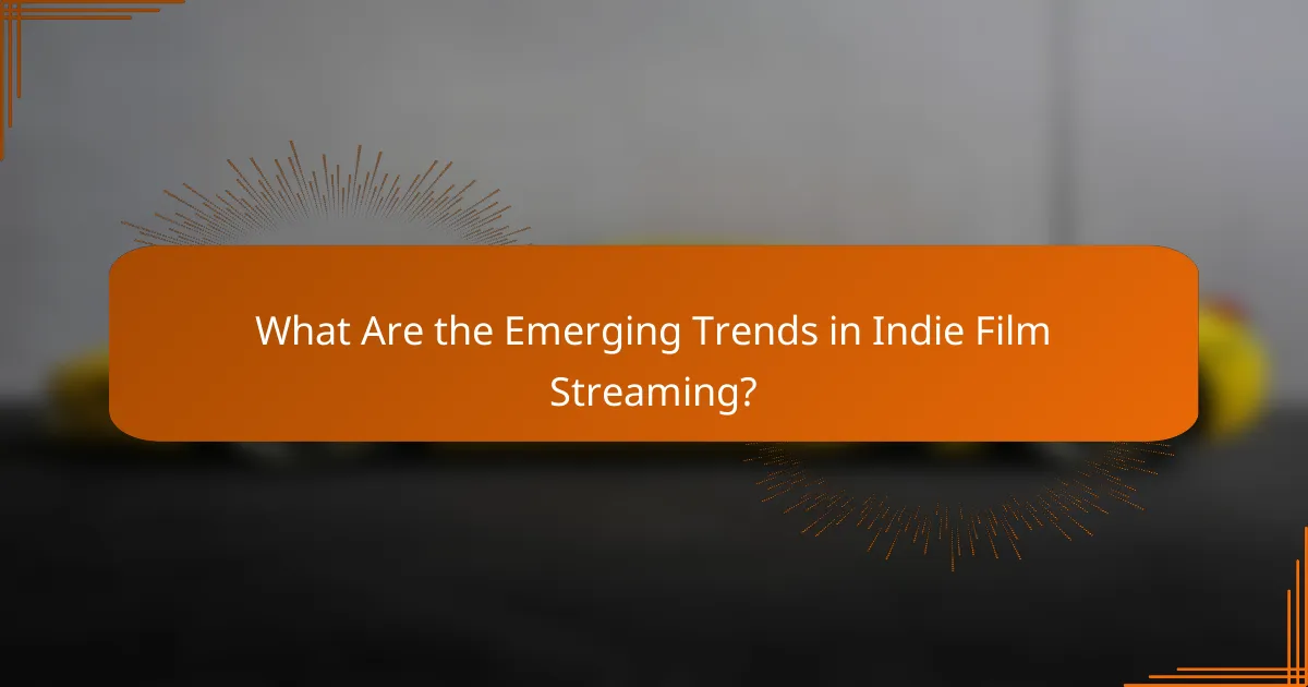 What Are the Emerging Trends in Indie Film Streaming?