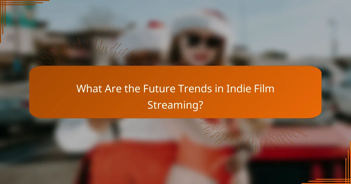 What Are the Future Trends in Indie Film Streaming?