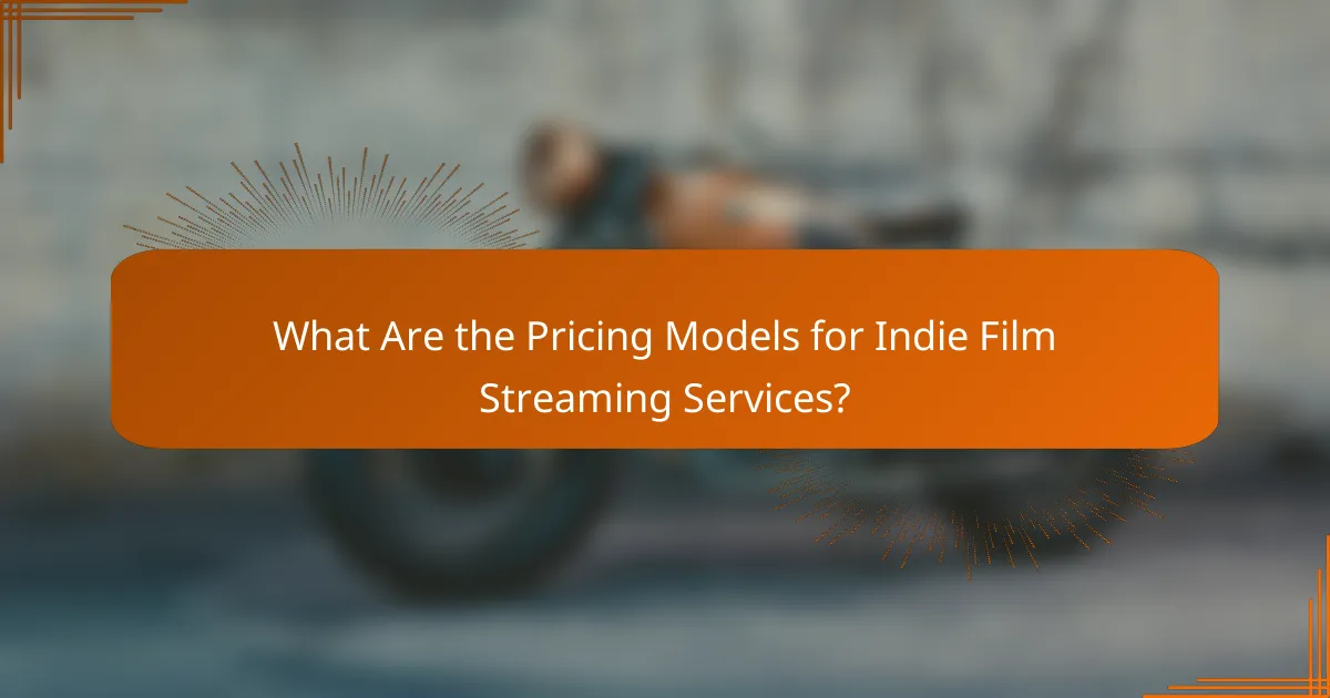 What Are the Pricing Models for Indie Film Streaming Services?
