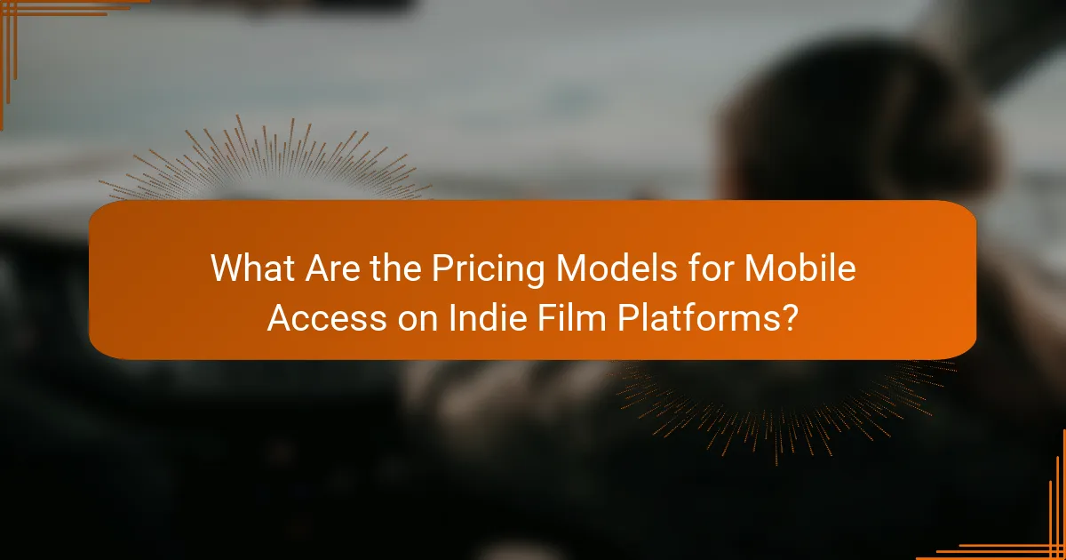 What Are the Pricing Models for Mobile Access on Indie Film Platforms?