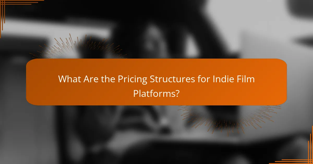 What Are the Pricing Structures for Indie Film Platforms?