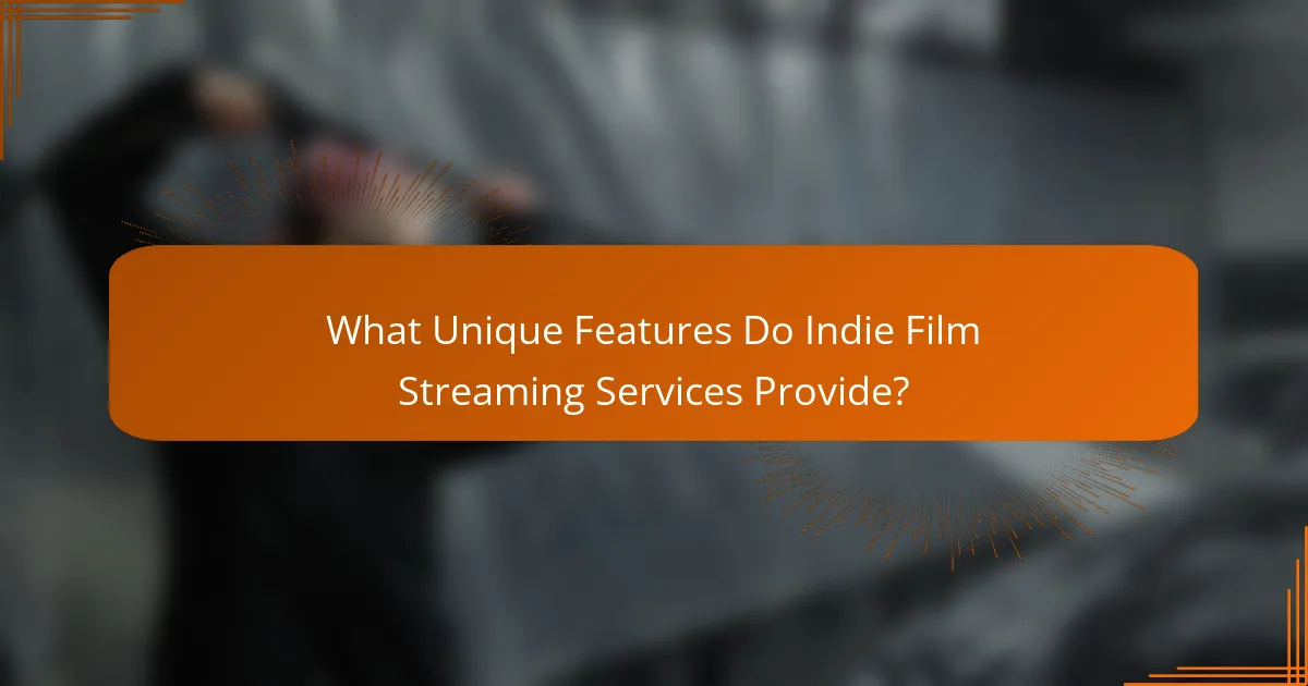 What Unique Features Do Indie Film Streaming Services Provide?