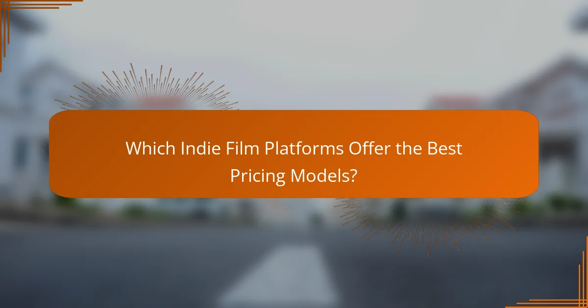 Which Indie Film Platforms Offer the Best Pricing Models?